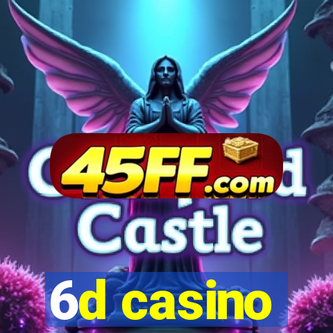 6d casino